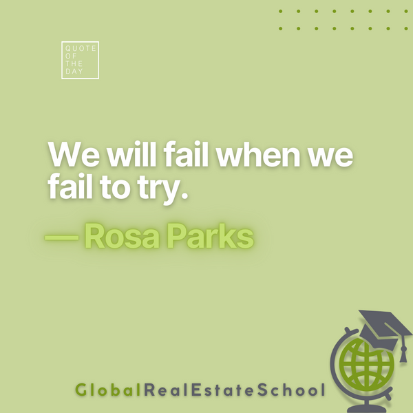 "We will fail when we fail to try." -Rosa Parks